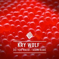 Kry Wolf - Do You Know / Mainframe