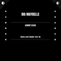 Big Maybelle - Gabbin' Blues / Whole Lotta Shakin' Goin' On
