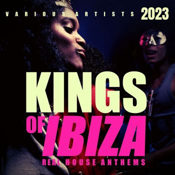 Various Artists - Kings Of IBIZA 2023 (Real House Anthems)