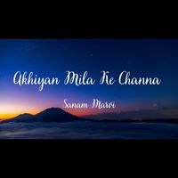 Sanam Marvi - Akhiyan Mila Ke Channa