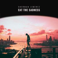 Sherman Jimenez - Eat the Sadness