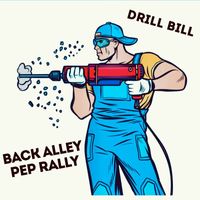 Back Alley Pep Rally - Drill Bill