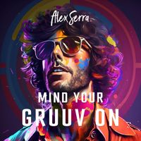 Alexserra - Mind Your Gruuv On