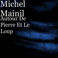 Michel Mainil - Autour De Pierre Et Le Loup