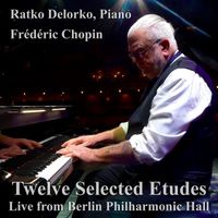 Ratko Delorko - Chopin: Twelve Selected Etudes - From Berlin Philharmonic Hall (Live)