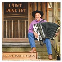 Lil Jeff Boutte Zydeco - I Ain't Done Yet