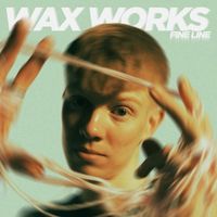 Wax Works - Fine Line