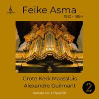 Feike Asma - Feike Asma speelt op het orgel van de grote kerk Maassluis, Alexandre Guilmant; Sonate No. 2