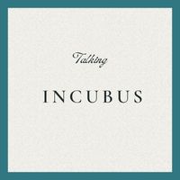 Incubus - Talking