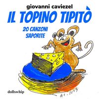 Giovanni Caviezel - Il topino Tipitò (20 canzoni saporite)