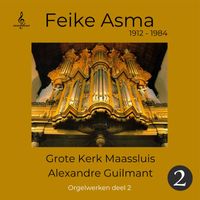 Feike Asma - Feike Asma speelt op het orgel van de grote kerk Maassluis, orgel werken van Alexandre Guilmant, deel 2