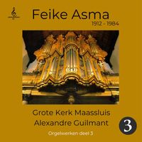 Feike Asma - Feike Asma speelt op het orgel van de grote kerk Maassluis, orgel werken van Alexandre Guilmant, deel 3