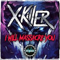 X-Killer - I Will Massacre You (Explicit)