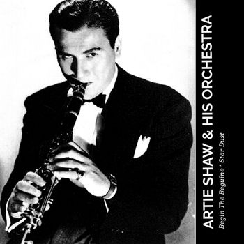 Artie Shaw & His Orchestra - Begin The Beguine / Star Dust