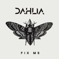Dahlia - Fix Me