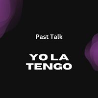 Yo La Tengo - Past Talk