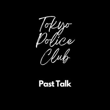 Tokyo Police Club - Past Talk