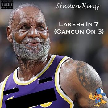 Shawn King - Lakers in 7 (Cancun on 3) (Explicit)