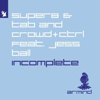 Super8 & Tab and Crowd+Ctrl feat. Jess Ball - Incomplete