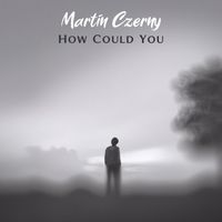 Martin Czerny - How Could You