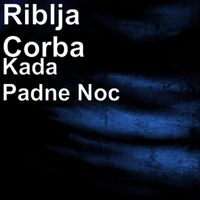 Riblja Corba - Kada Padne Noc