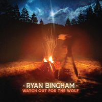 Ryan Bingham - Watch Out for the Wolf (Explicit)