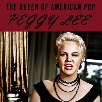 Peggy Lee - The Queen of American Pop