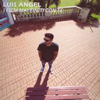 Luis Angel - I film mai finiti con te