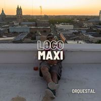 Maxi - Loco (Orquestal)