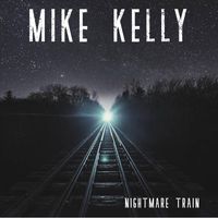 Mike Kelly - Nightmare Train (feat. Ray Bonneville)