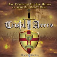 Cristal y Acero - Los Caballeros Del Rey Arturo En Busca Del Santo Grial (Rock Sinfónico)