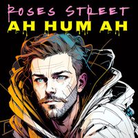 Roses Street - Ah Hum Ah