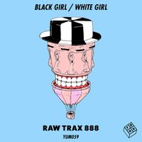 Black Girl, White Girl - Raw Trax 888
