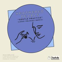 Heathered Pearls - Gentle Practice (Loko Velocet Remix)
