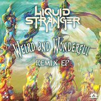 Liquid Stranger - Weird & Wonderful (Remixes)