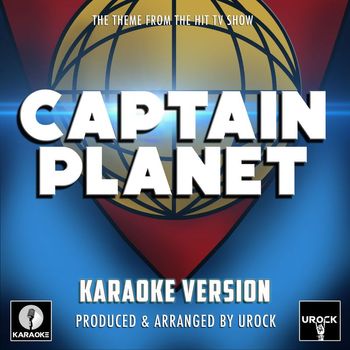 Urock Karaoke - Captain Planet Main Theme (From "Captain Planet") (Karaoke Version)