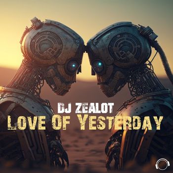 DJ Zealot - Love Of Yesterday