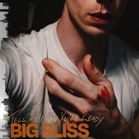 Big Bliss - Tell Me When You're Ready
