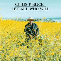 Chris Pierce - Let All Who Will