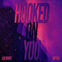 Luke Infinite - Hooked on You (feat. MATYLDA)