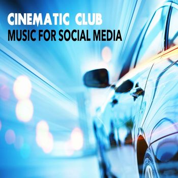 Various Artists - Cinematic Club - Music for Social Media
