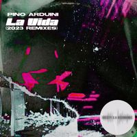Pino Arduini - La Vida (2023 Remixes)