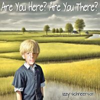 Izzy Schneerson - Are You Here? Are You There?