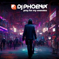 Dj Phoenix - Pray for My Enemies