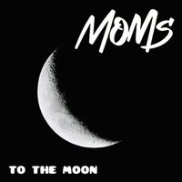 Moms - To the Moon