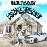 Half a Key - Don’t Play With It (Explicit)