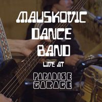 The Mauskovic Dance Band - Mauskovic Dance Band Live at Paradise Garage