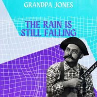 Grandpa Jones - The Rain Is Still Falling - Grandpa Jones