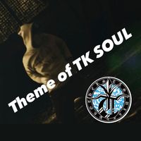 TK Soul - Theme of TK SOUL
