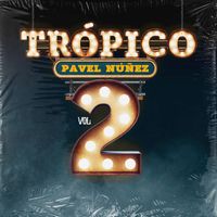 Pavel Nuñez - Trópico, Vol. 2